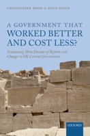 A Government that Worked Better and Cost Less?: Evaluating Three Decades of Reform and Change in UK Central Government 0199687021 Book Cover