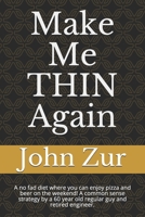 Make Me THIN Again: A no fad diet where you can enjoy pizza and beer on the weekend! A common sense strategy by a 60 year old regular guy and retired engineer. B08N9BVBLY Book Cover