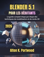 BLENDER 5.1 POUR LES DÉBUTANTS (French Edition) B0GYZ986DG Book Cover