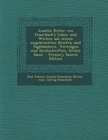 Anselm Ritter Von Feuerbach's Leben Und Wirken Aus Seinen Ungebruckten Briefen Und Tag�b�chern, Vortr�gen Und Denkschriften. Erster Band. 1017491240 Book Cover