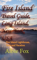 Fire Island Travel Guide, Long Island, New York, USA: Fire Island Lighthouse, Tour and Vacation B084DGFQ3S Book Cover