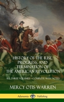 History of the Rise, Progress and Termination of the American Revolution, Volume 1 1533136300 Book Cover