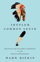 Settler Common Sense: Queerness and Everyday Colonialism in the American Renaissance 081669060X Book Cover