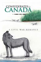 Confederates in Canada: A Civil War Romance 1504980220 Book Cover