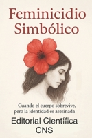 Feminicidio Simbólico: Clasificación clínica y restaurativa del sufrimiento femenino (Spanish Edition) B0FDKM8JCW Book Cover