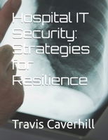 Hospital IT Security: Strategies for Resilience B0F6M4FK3L Book Cover