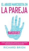 El Abuso Narcisista en la Pareja: C�mo Frenar por Completo el Maltrato Psicol�gico en una Relaci�n 164694173X Book Cover
