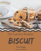 123 Yummy Biscuit Recipes: Make Cooking at Home Easier with Yummy Biscuit Cookbook! B08HJ535M3 Book Cover