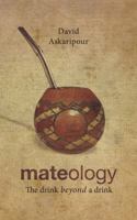 Mateology: The drink beyond a drink 0989494403 Book Cover