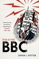 This is the BBC: Entertaining the Nation, Speaking for Britain, 1922-2022 0192898523 Book Cover