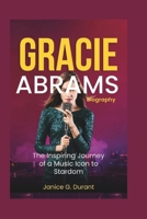 Gracie Abrams Biography: The Inspiring Journey of a Music Icon to Stardom B0DR753KK1 Book Cover