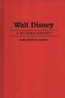 Walt Disney: A Bio-Bibliography (Popular Culture Bio-Bibliographies) 0313258988 Book Cover