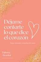 Déjame contarte lo que dice el corazón: Notas mentales envueltas de amor 1734725257 Book Cover