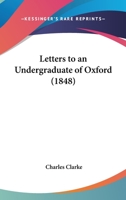 Letters To An Undergraduate Of Oxford 1104992213 Book Cover