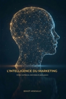 L'intelligence du marketing: Entre confiance, données et persuasion (French Edition) 2982430509 Book Cover