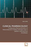 CLINICAL PHARMACOLOGY: Comparative Pharmacokinetics of Metronidazole in healthy volunteers and in patients suffering from Amoebiasis 3639252195 Book Cover