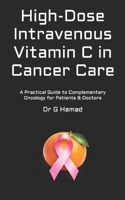High-Dose Intravenous Vitamin C in Cancer Care: A Practical Guide to Complementary Oncology for Patients & Doctors (Alternative & Complementary Oncology Publications) B0GJ5QY4TM Book Cover