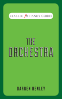 The Orchestra: Classic FM Handy Guides 1909653624 Book Cover
