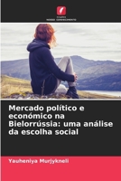 Mercado político e económico na Bielorrússia: uma análise da escolha social 6209324274 Book Cover