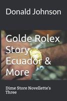 Golde Rolex Story Ecuador & More: Dime Store Novellette's Three 109980566X Book Cover