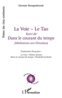 La Voie - Le Tao: Suivi de Dans le courant du temps" (Méditations aux Himalaya)" (Poètes Des Cinq Continents) (French Edition) 234316231X Book Cover