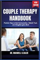 COUPLE THERAPY HANDBOOK: Practical Steps to Heal Communication, Rebuild Trust, and Strengthen Your Bond B0G49F7TMS Book Cover