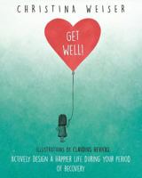 Get well!: Actively design a happier life during your period of recovery 398201607X Book Cover