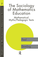 The Sociology of Mathematics Education: Mathematical Myths/Pedagogic Texts (Studies in Mathematics Education) 0750707925 Book Cover