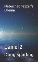 Nebuchadnezzar's Dream: Daniel 2 B0FFT63C5D Book Cover
