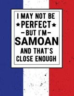 I May Not Be Perfect But I'm Samoan And That's Close Enough: Funny Notebook 100 Pages 8.5x11  Notebook Samoan Family Heritage Samoa Gifts 1672892465 Book Cover