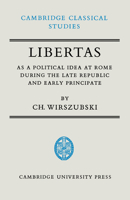 Libertas as a Political Idea at Rome during the Late Republic and Early Principate (Cambridge Classical Studies) 0521044685 Book Cover