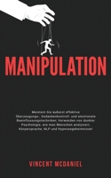Manipulation: Meistern Sie äußerst effektive Überzeugungs-, Gedankenkontroll- und emotionale Beeinflussungstechniken; Verwenden von dunkler ... Und Beeinflussen) (German Edition) 9925380952 Book Cover