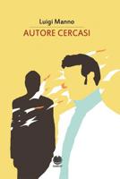 Autore cercasi (Romanzi Horror - Sci Fi - Thriller Di Luigi Manno) 1495301109 Book Cover