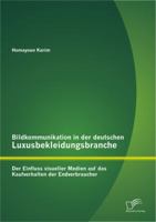 Bildkommunikation in Der Deutschen Luxusbekleidungsbranche: Der Einfluss Visueller Medien Auf Das Kaufverhalten Der Endverbraucher 3842884974 Book Cover