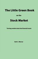 The Little Green Book on the Stock Market: Turning market noise into financial music 1463565550 Book Cover