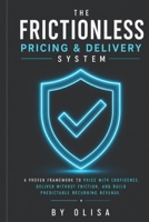 The Frictionless Pricing and Delivery System: The Solo Creator's Blueprint to Eliminate Underpricing, Link Rates to Income Goals, and Manage Premium Clients with Zero Friction B0HC33VJ9X Book Cover