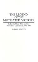 The Legend of the Mutilated Victory: Italy, the Great War, and the Paris Peace Conference, 1915-1919 (Contributions to the Study of World History) 0313288852 Book Cover