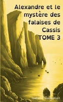 Alexandre et le mystère des falaises de Cassis TOME 3: Aventures et Amitié version spéciale Enfants Ados DYS (dyslexiques) (French Edition) 2810628939 Book Cover