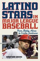 Latino Stars in Major League Baseball: From Bobby Abreu to Carlos Zambrano 1442281723 Book Cover