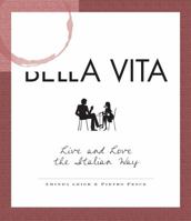 La Bella Vita: Live and Love the Italian Way 1598699024 Book Cover