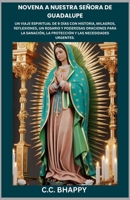 NOVENA A NUESTRA SEÑORA DE GUADALUPE: UN VIAJE ESPIRITUAL DE 9 DÍAS CON HISTORIA, MILAGROS, REFLEXIONES, UN ROSARIO Y PODEROSAS ORACIONES PARA LA ... Y LAS NECESIDADES URGENTES (Spanish Edition) B0GXKH1L1N Book Cover