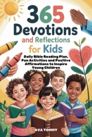 365 Devotions and Reflections for Kids: Daily Bible Reading Plan, Fun Activities and Positive Affirmations to Inspire Young Children B0FMQ3H3T9 Book Cover