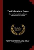 The Philocalia of Origen: The Text Revised, With a Critical Introduction and Indices 1375593854 Book Cover