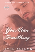 You Mean Something B08MSLXC1Q Book Cover