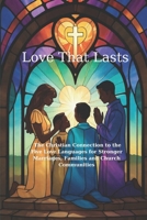 Love That Lasts: The Christian Connection to the Five Love Languages for Stronger Marriages, Families, and Church Communities B0FPF78MS9 Book Cover