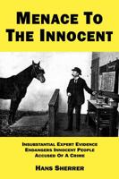 Menace To The Innocent: Insubstantial Expert Evidence Endangers Innocent People Accused Of A Crime 0985503343 Book Cover