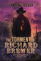 The Torment of Richard Brewer: Untold Legends Volume Two 1645540588 Book Cover
