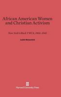 African American Women and Christian Activism: New Yorks Black YWCA, 1905-1945 0674007786 Book Cover