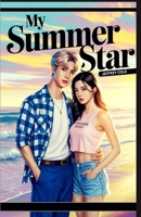 My Summer Star: A Rising K-pop Idol’s Secret Escape Meets the No-Nonsense Girl Who Becomes His Heart’s True Melody B0F9KYJTZB Book Cover