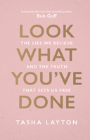 Look What You've Done: The Lies We Believe & the Truth That Sets Us Free 1954201389 Book Cover
